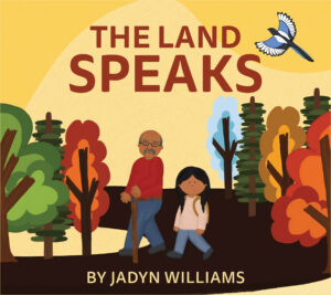 The Land Speaks_Cover - Kegedonce Press A Cree grandfather leads his six-year-old granddaughter through stylized woods. The trees are depicted in all four seasons, with some spring green, summer green, autumn gold, and winter white.